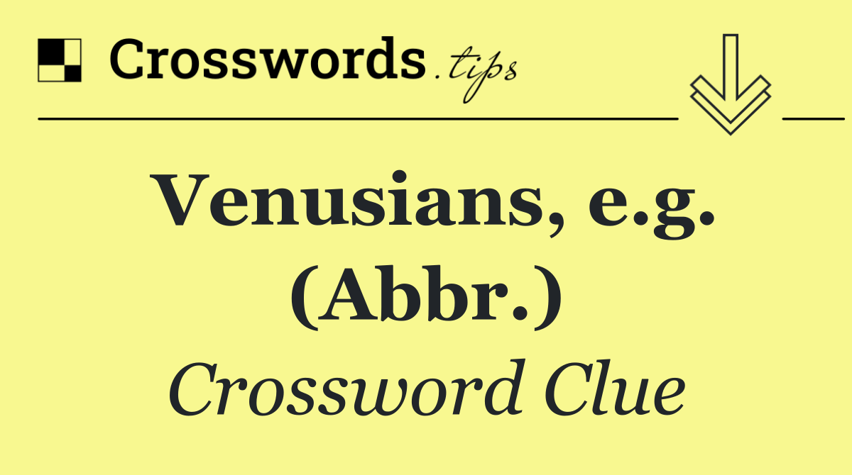 Venusians, e.g. (Abbr.)