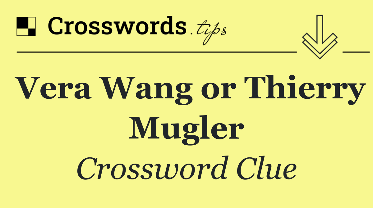 Vera Wang or Thierry Mugler