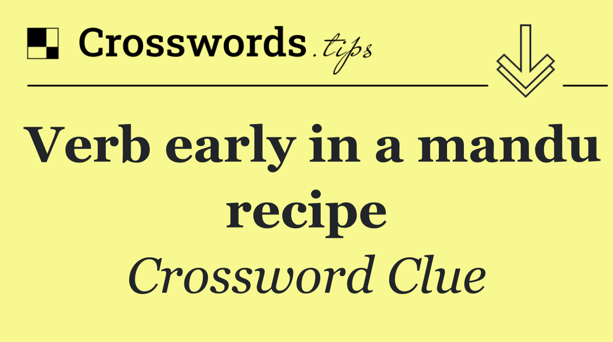 Verb early in a mandu recipe