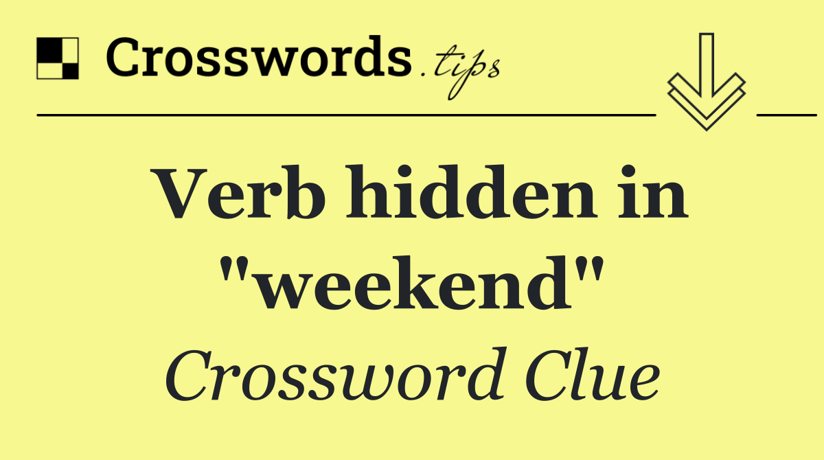 Verb hidden in "weekend"