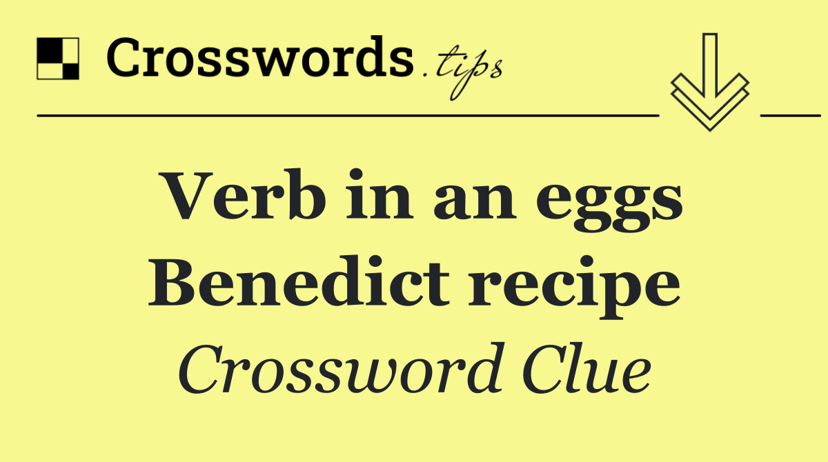 Verb in an eggs Benedict recipe