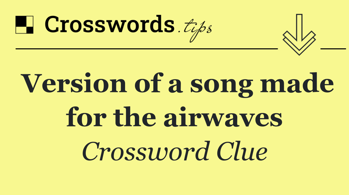 Version of a song made for the airwaves