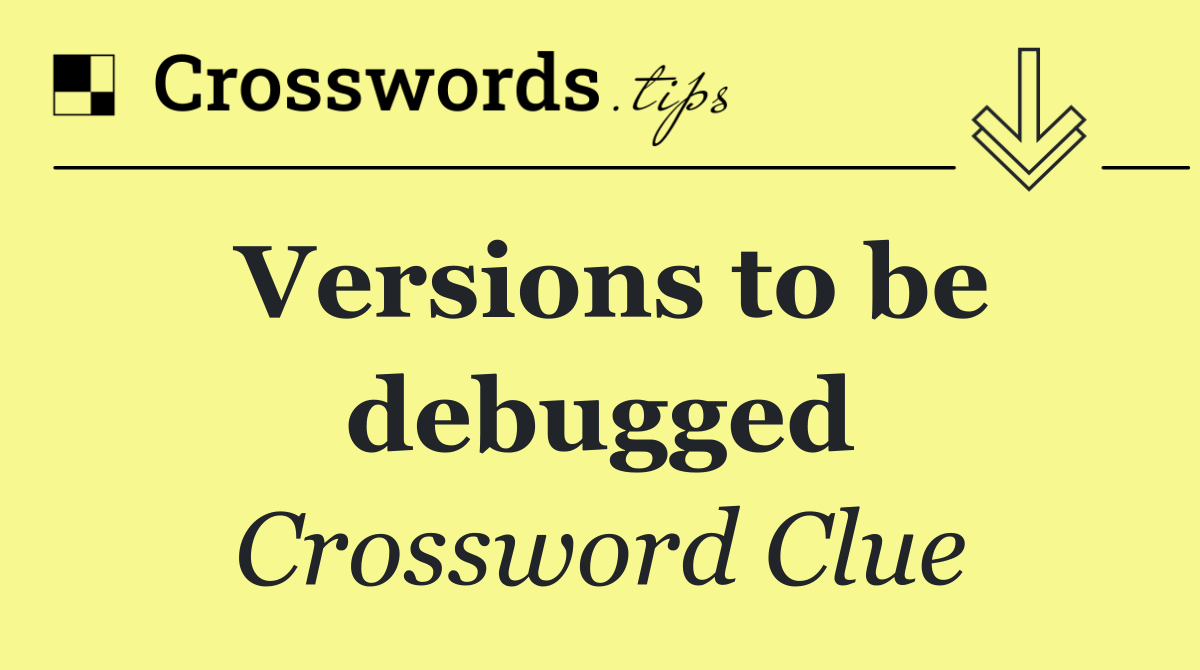 Versions to be debugged