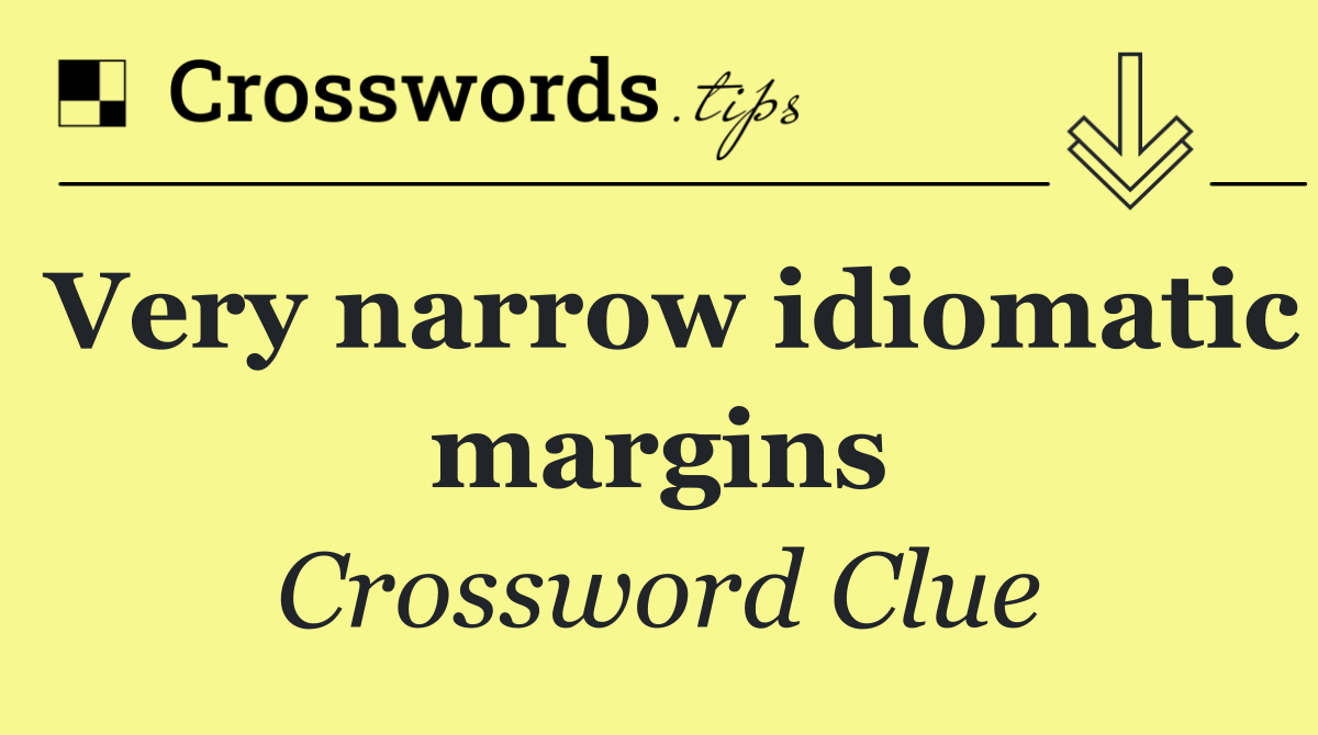 Very narrow idiomatic margins