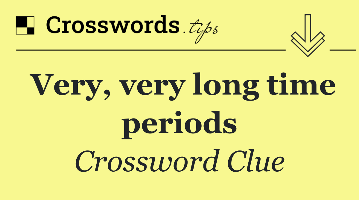Very, very long time periods
