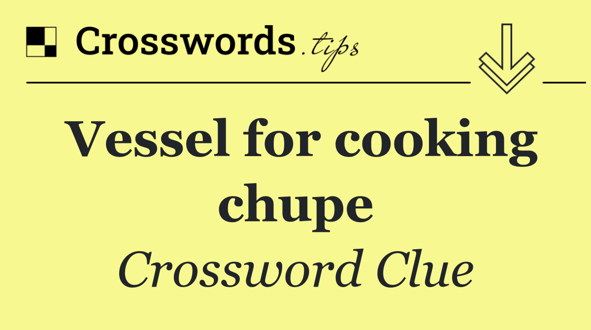 Vessel for cooking chupe