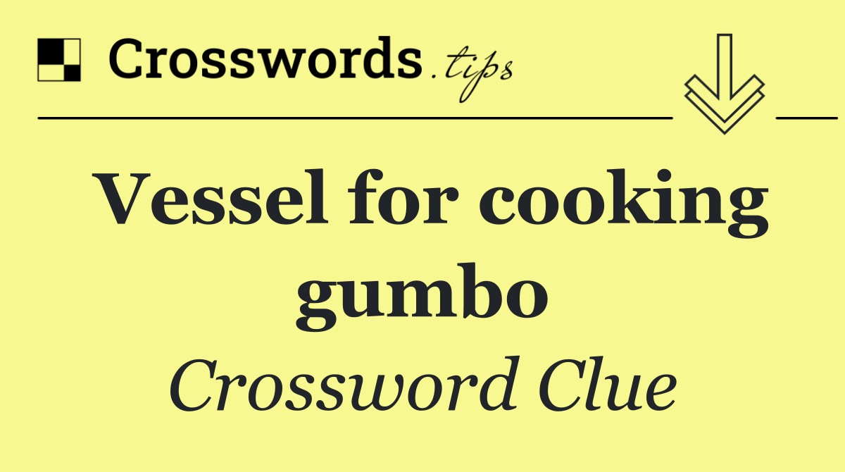Vessel for cooking gumbo