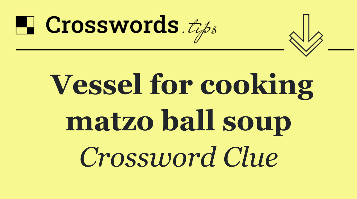 Vessel for cooking matzo ball soup