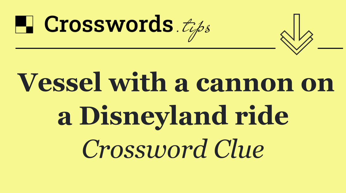 Vessel with a cannon on a Disneyland ride
