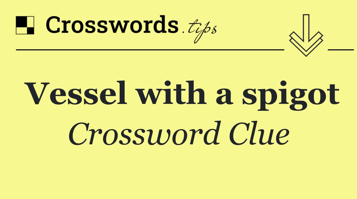 Vessel with a spigot