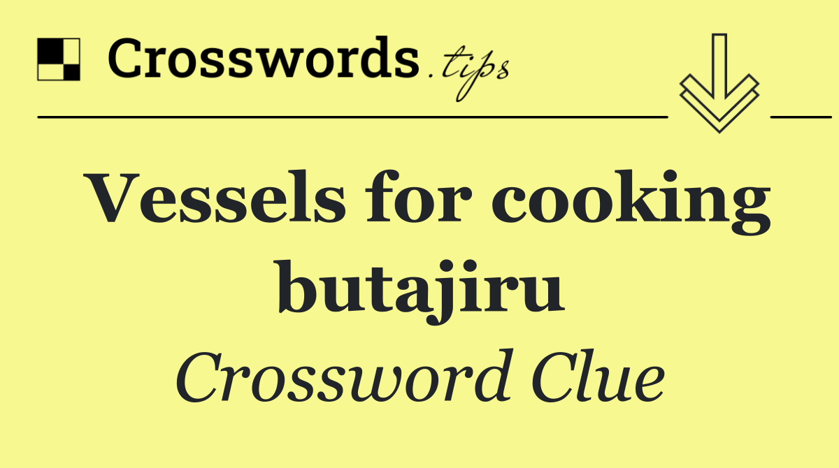 Vessels for cooking butajiru