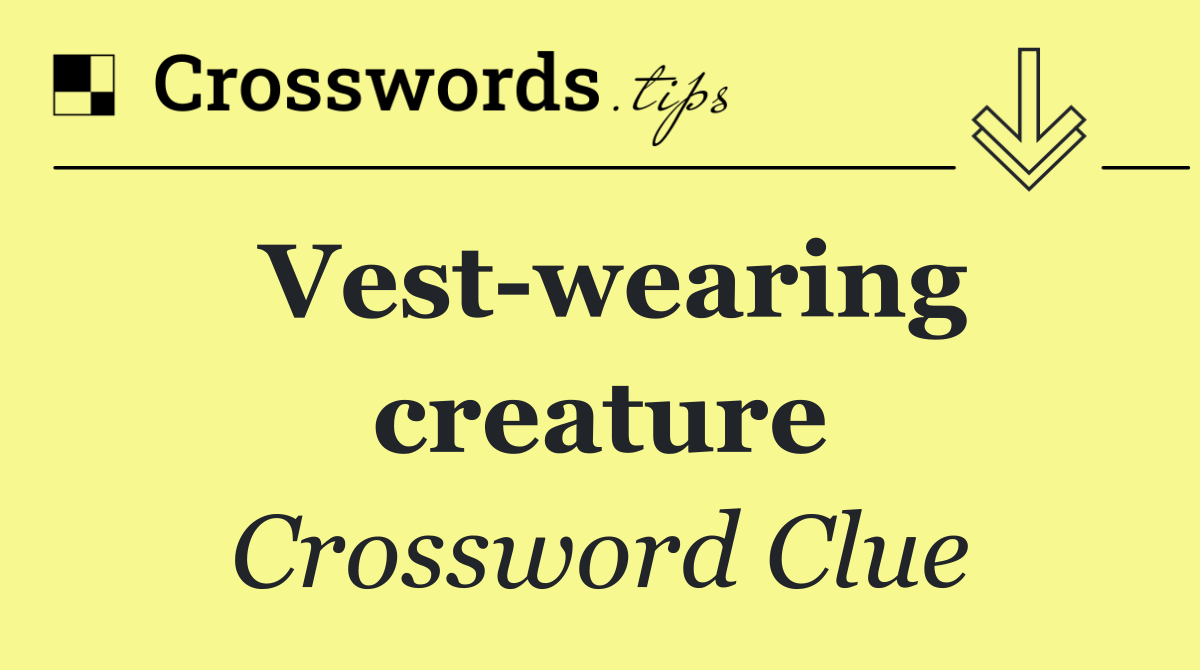 Vest wearing creature