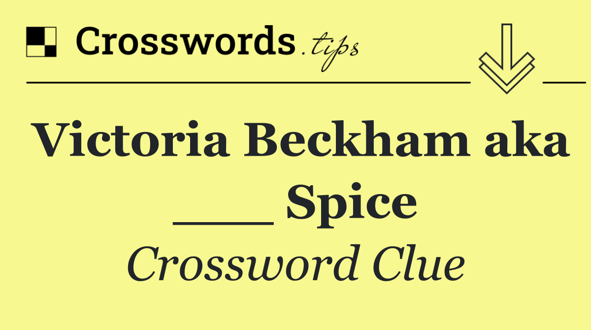 Victoria Beckham aka ___ Spice