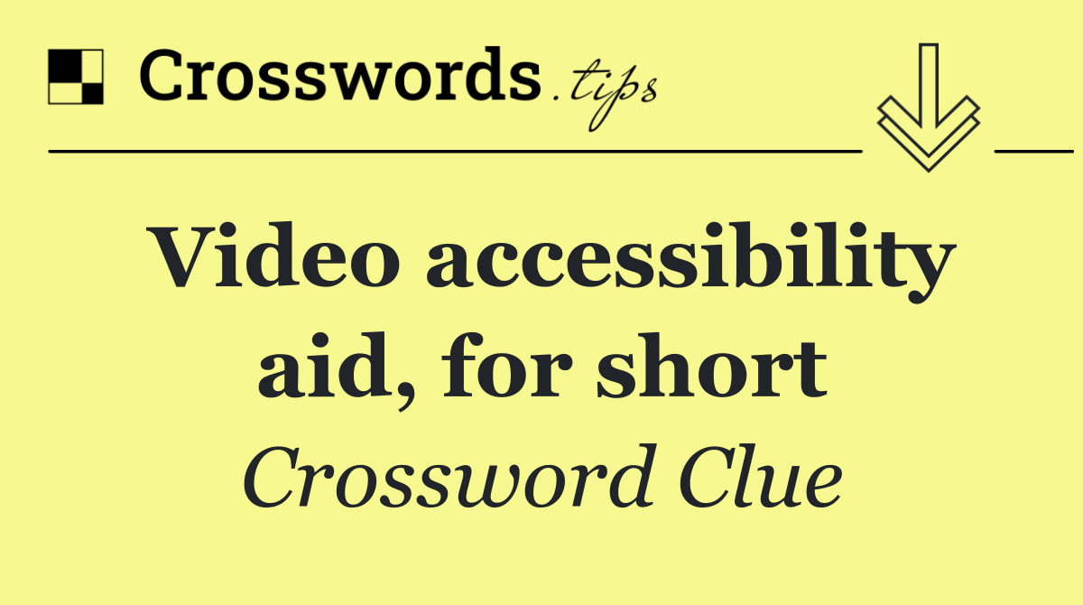 Video accessibility aid, for short