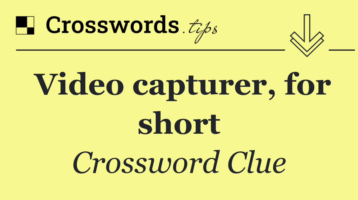 Video capturer, for short
