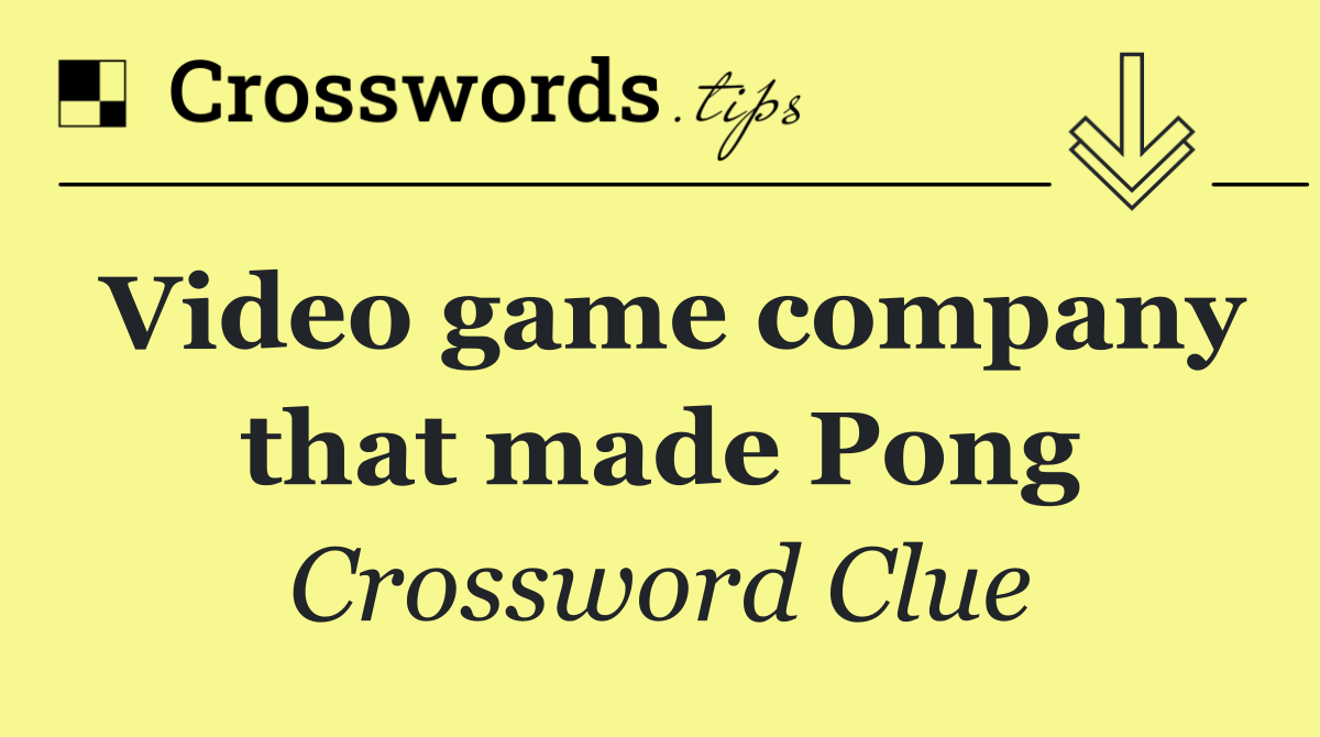 Video game company that made Pong