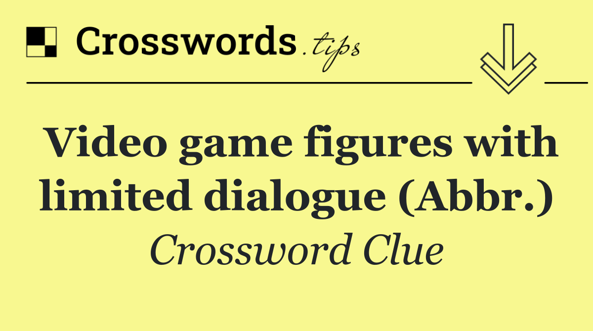 Video game figures with limited dialogue (Abbr.)