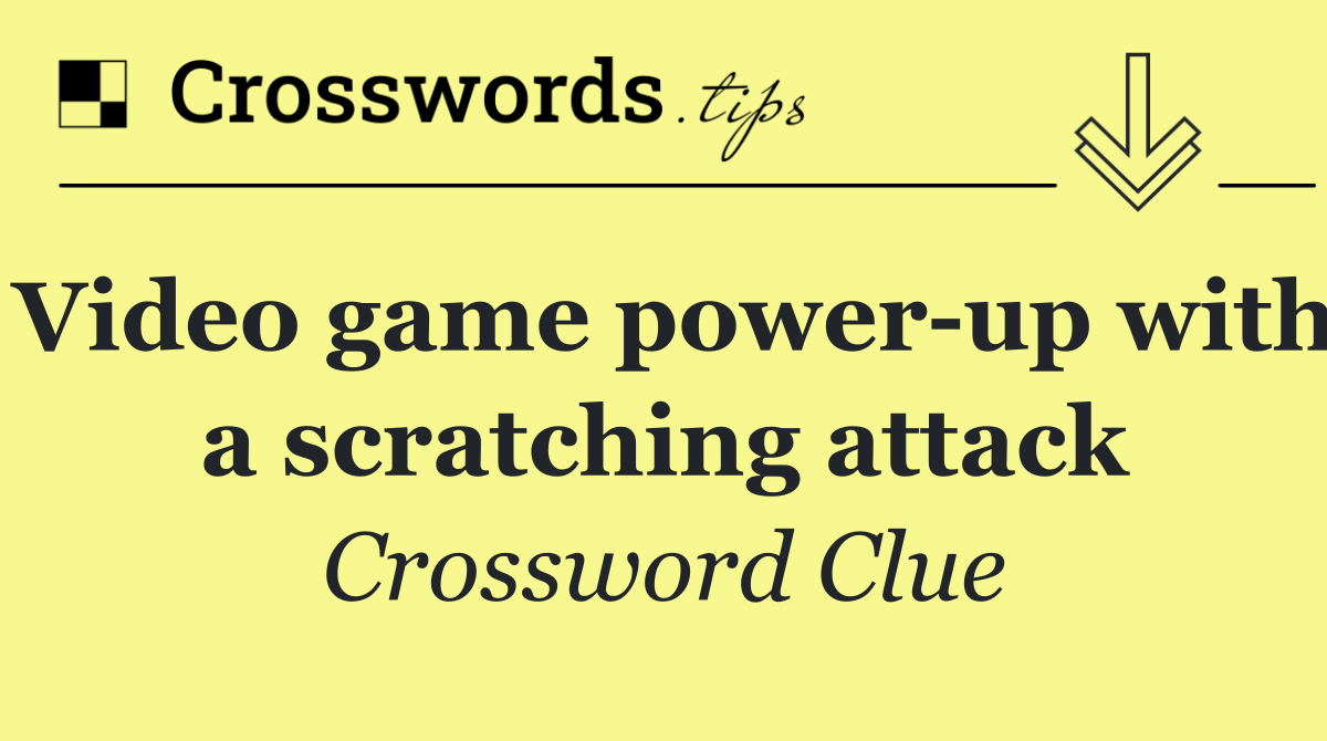 Video game power up with a scratching attack