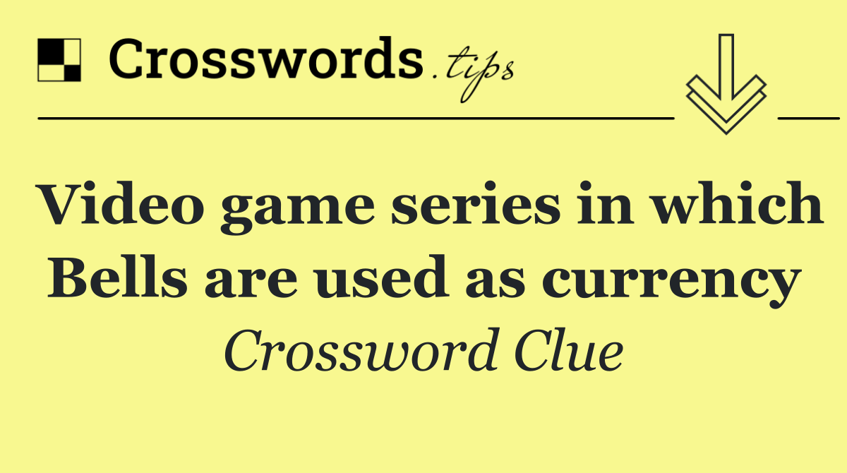 Video game series in which Bells are used as currency