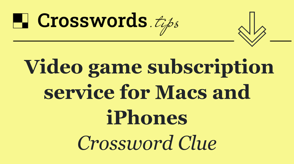 Video game subscription service for Macs and iPhones