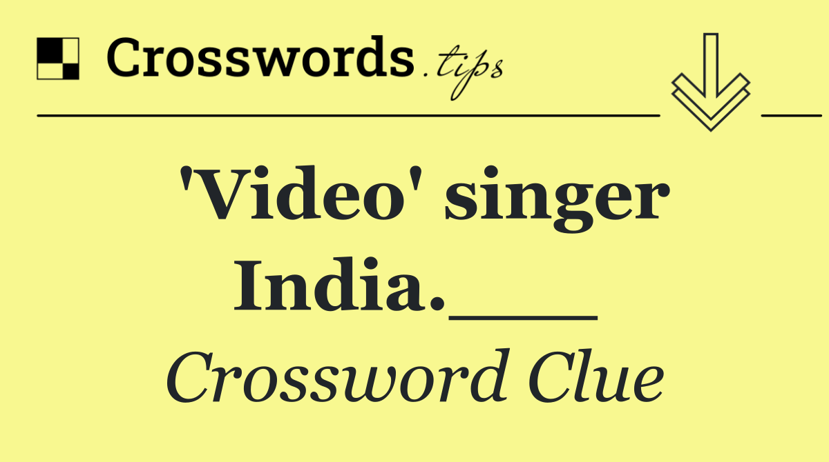 'Video' singer India.___