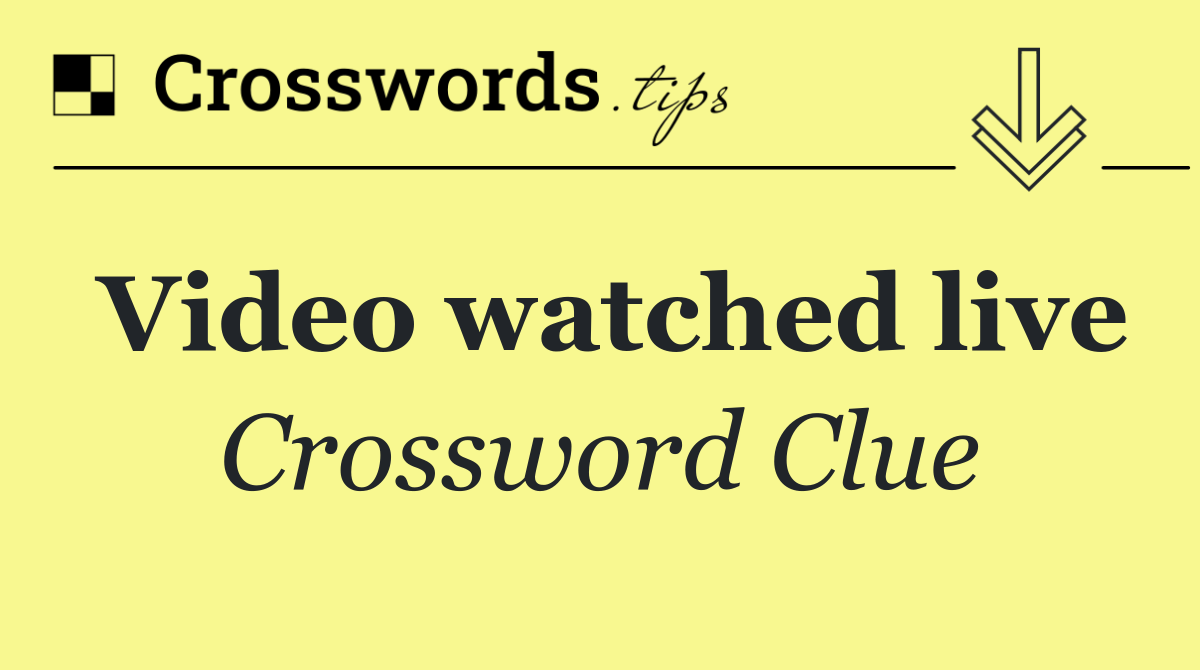 Video watched live