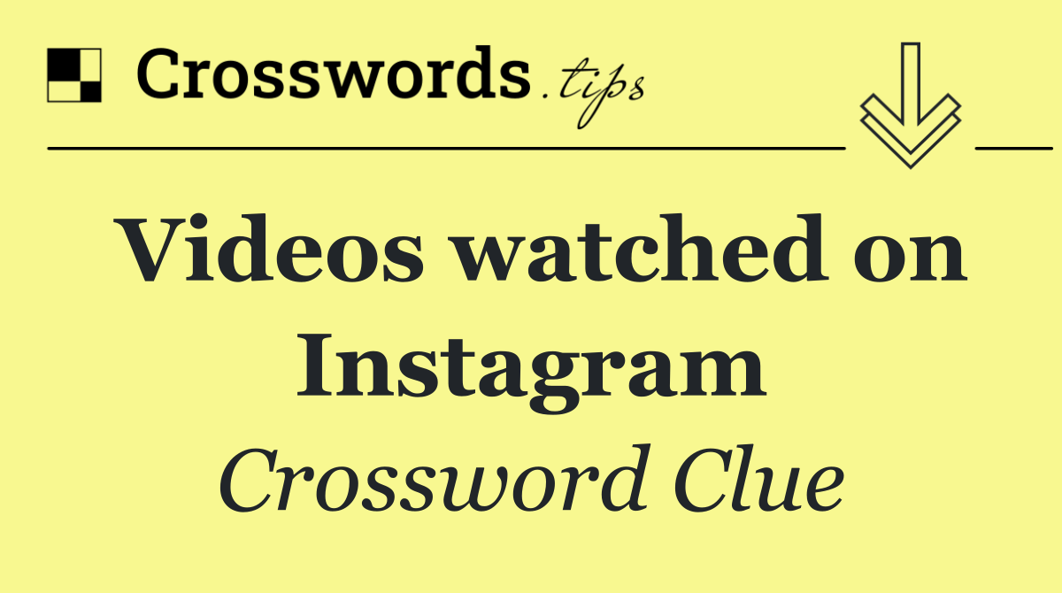 Videos watched on Instagram Crossword Clue Answer October 26 2025