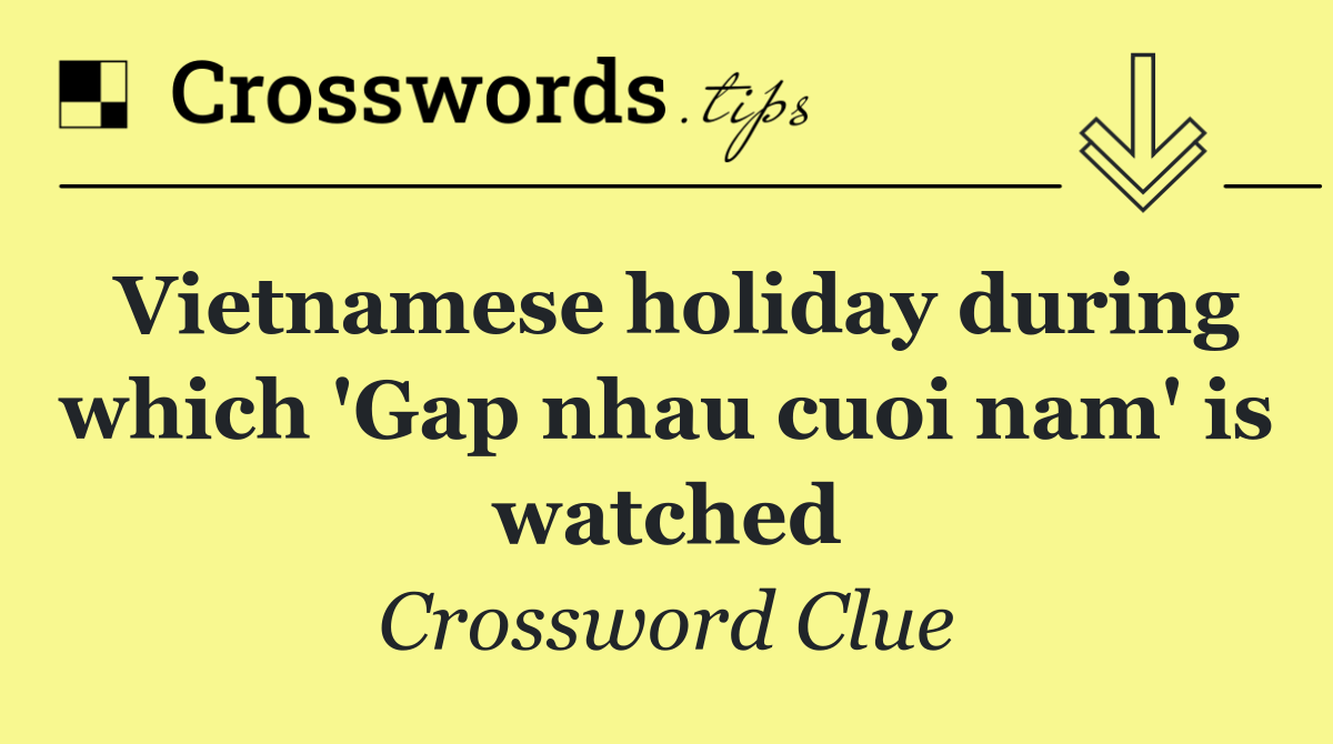 Vietnamese holiday during which 'Gap nhau cuoi nam' is watched