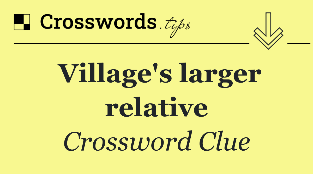 Village's larger relative