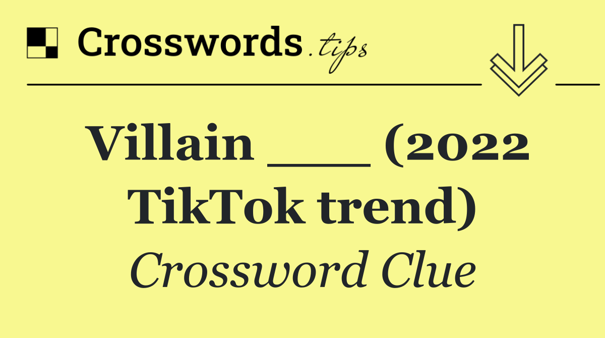Villain ___ (2022 TikTok trend)