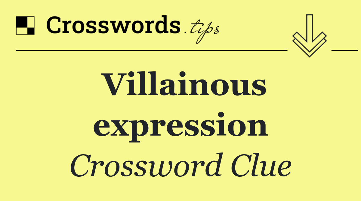 Villainous expression