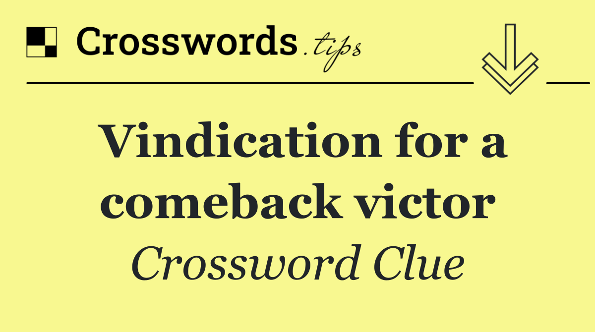Vindication for a comeback victor