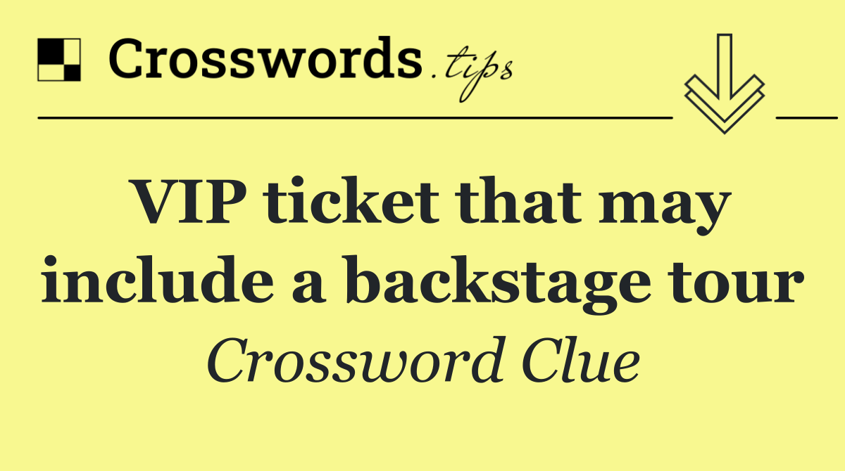 VIP ticket that may include a backstage tour