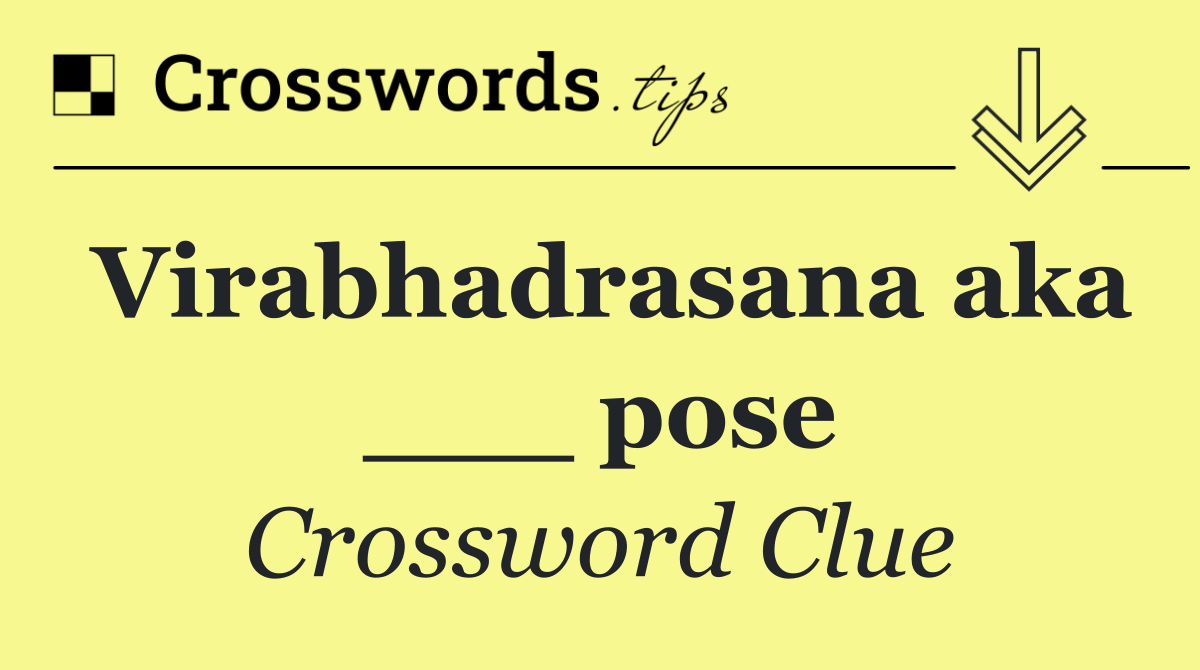 Virabhadrasana aka ___ pose