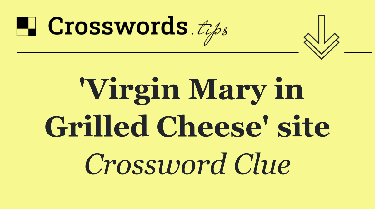 'Virgin Mary in Grilled Cheese' site