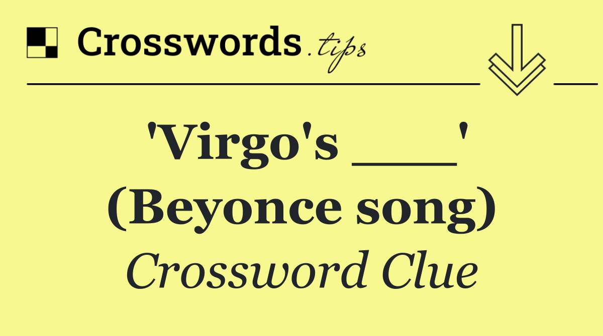 'Virgo's ___' (Beyonce song)