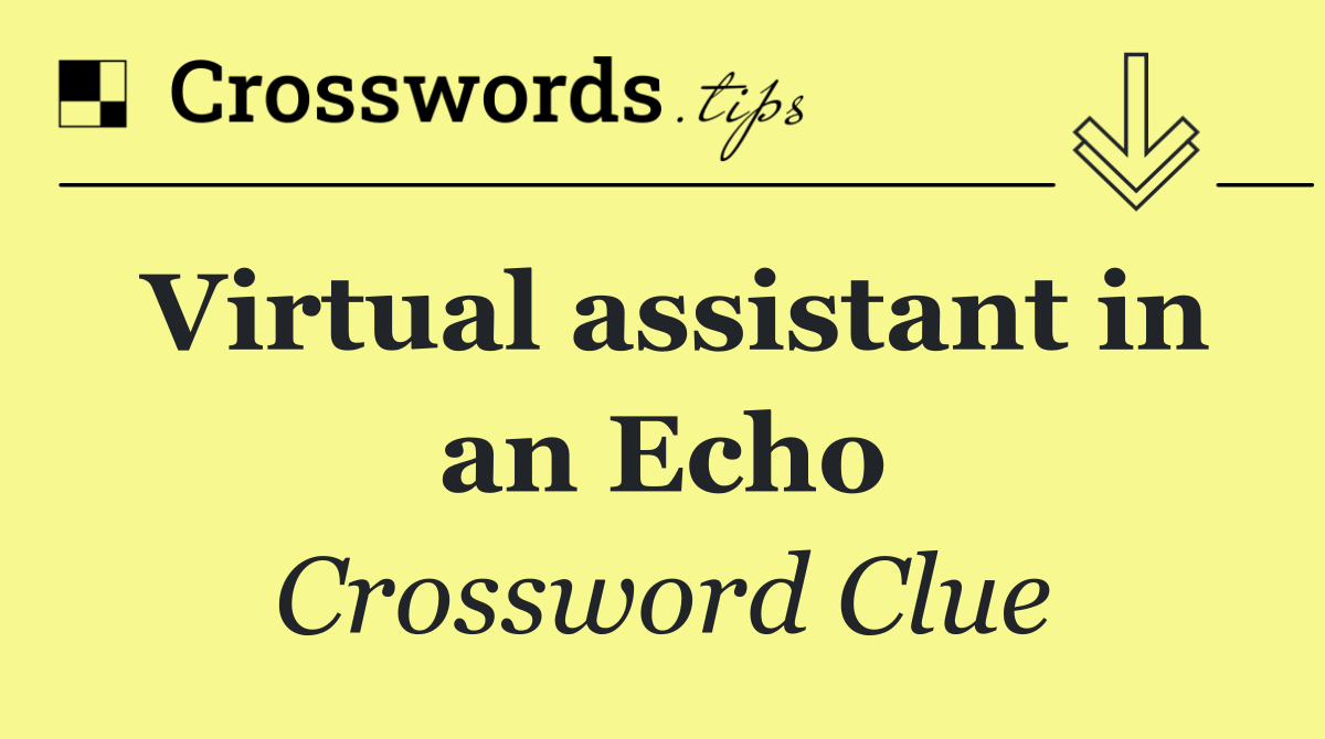 Virtual assistant in an Echo