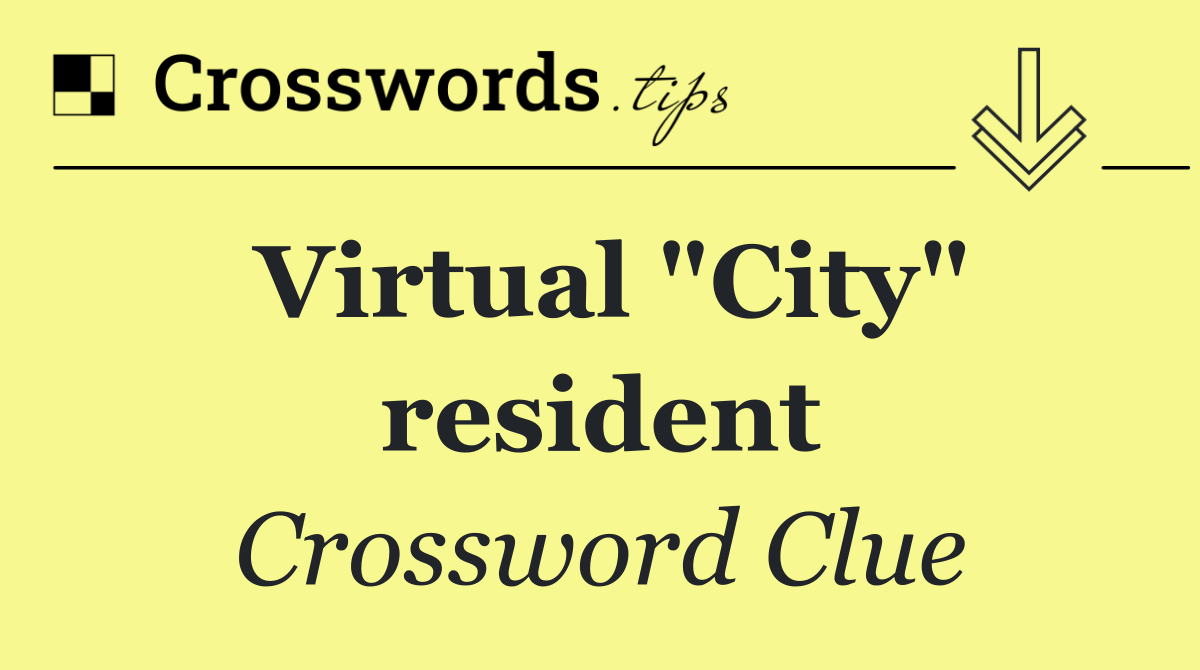 Virtual "City" resident