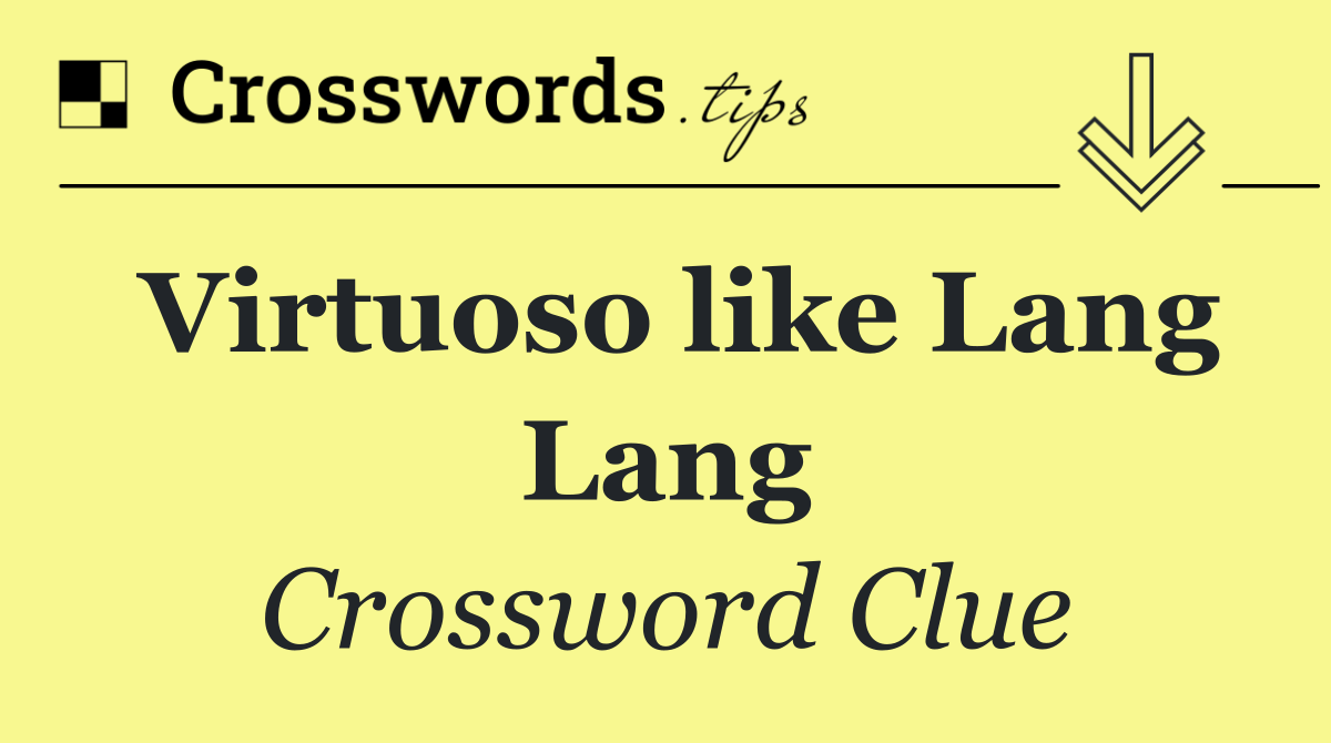 Virtuoso like Lang Lang