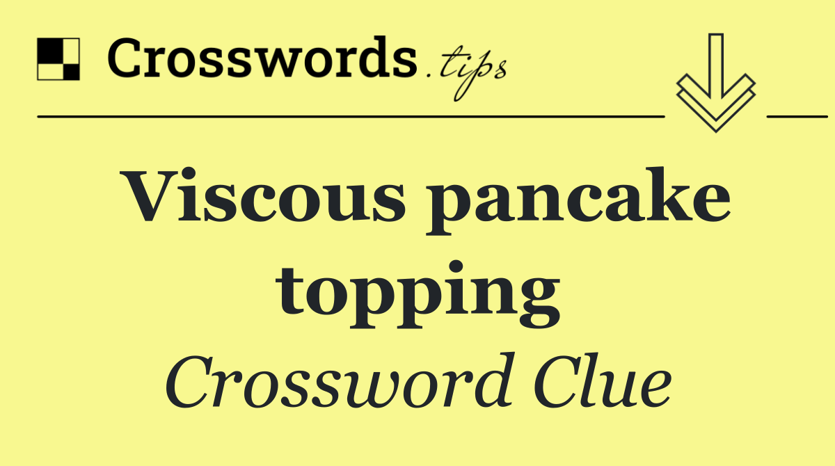 Viscous pancake topping