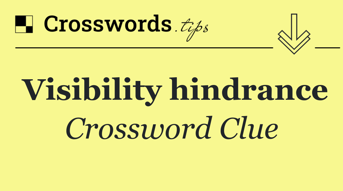 Visibility hindrance