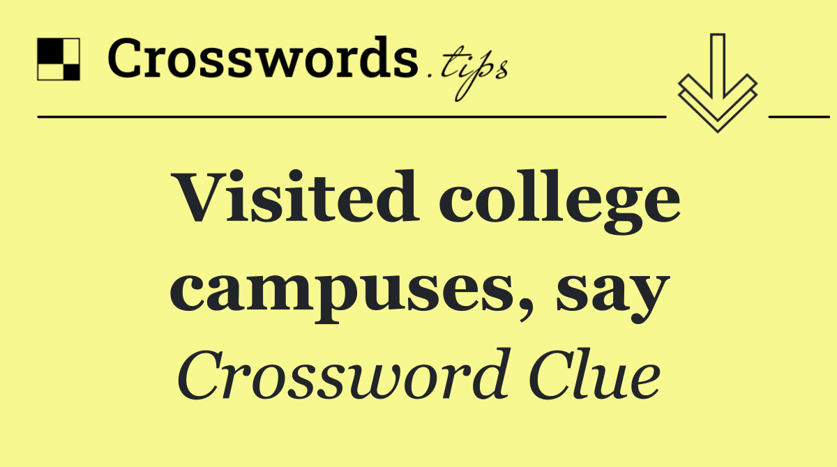 Visited college campuses, say