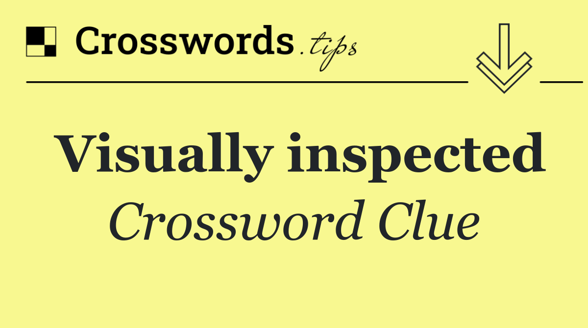 Visually inspected