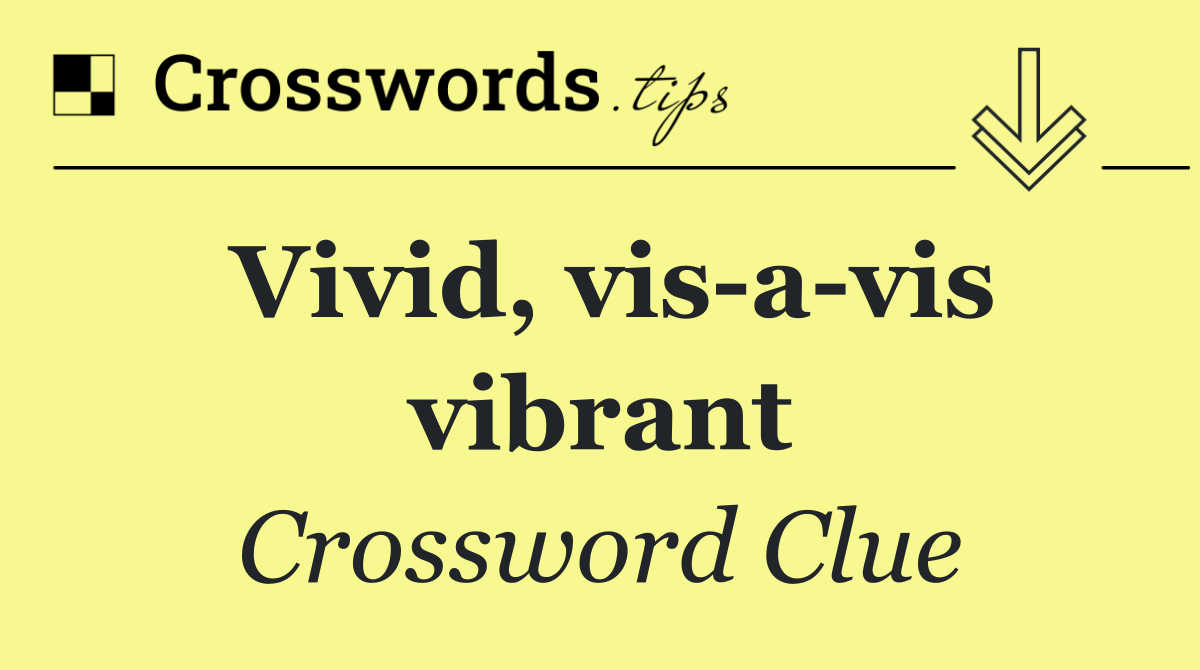Vivid, vis a vis vibrant