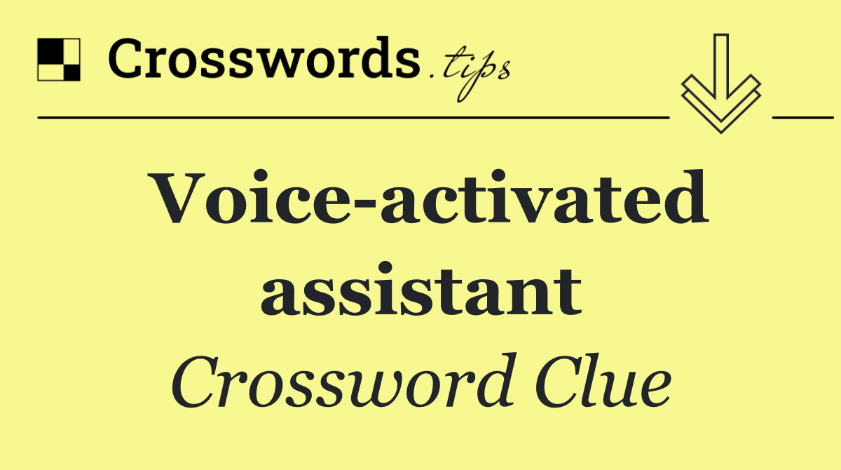Voice activated assistant