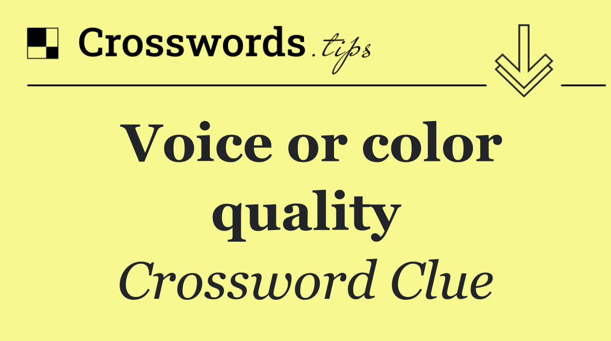 Voice or color quality