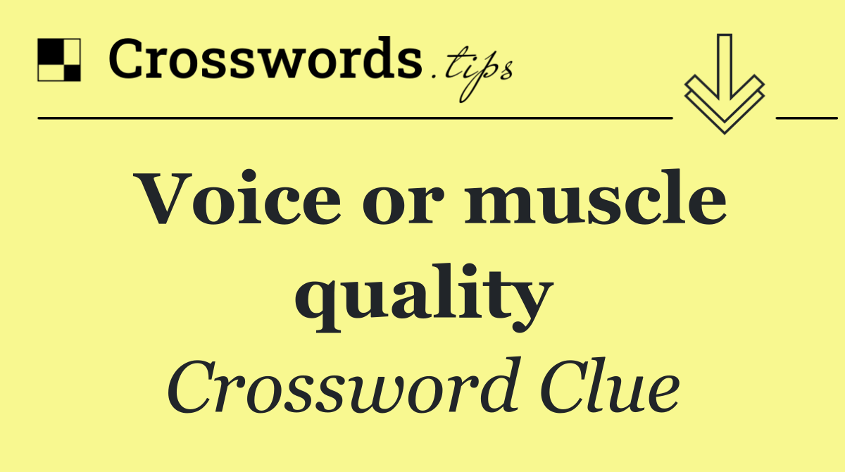 Voice or muscle quality