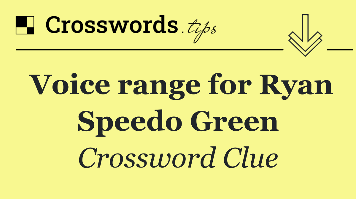 Voice range for Ryan Speedo Green