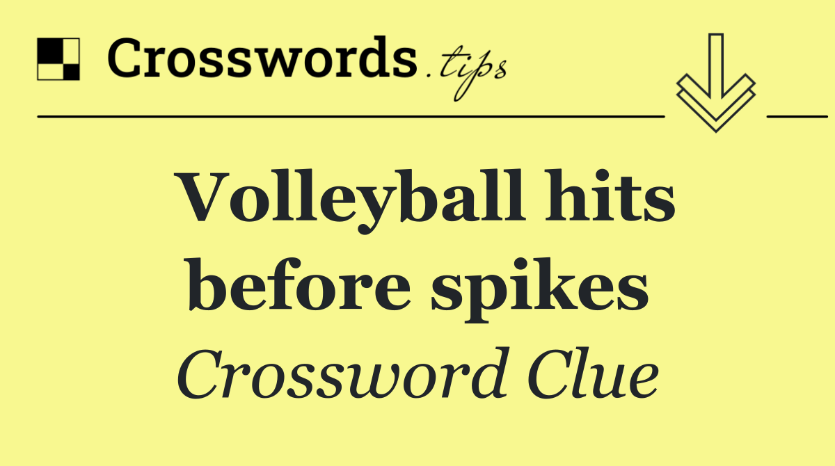 Volleyball hits before spikes