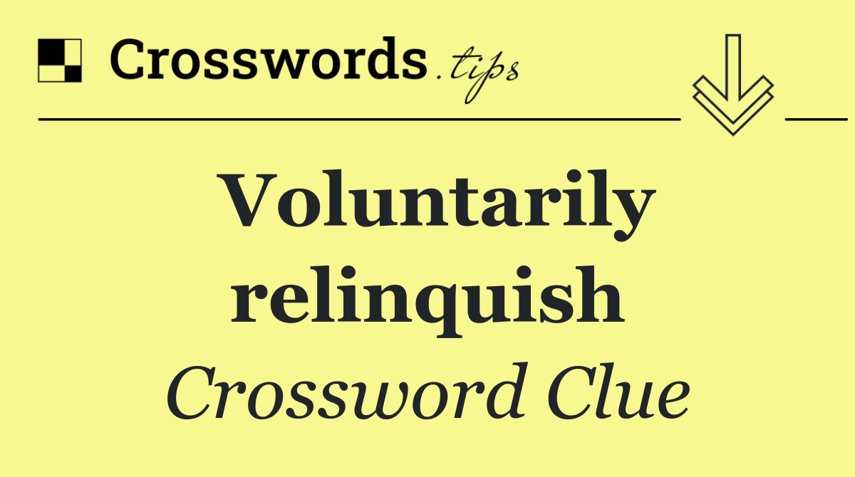 Voluntarily relinquish